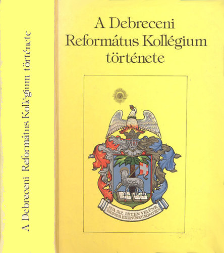 Barcza Jzsef  (szerk.) - A Debreceni Reformtus Kollgium trtnete