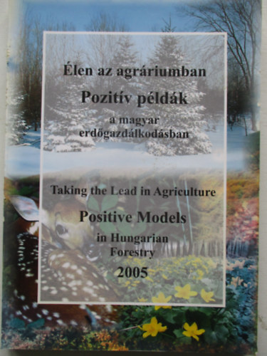 Egri S�ndor  (szerk.) - �len az agr�riumban - Pozit�v p�ld�k a magyar erd�gazd�lkod�sban