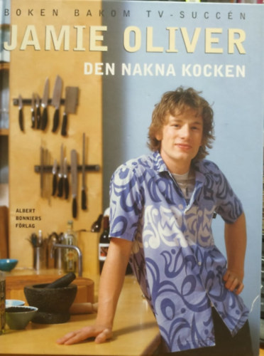 Jamie Oliver - Den Nakna Kocken - Boken Bakom TV-Succn (Albert Bonniers Frlag)