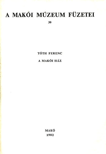 Tth Ferenc - A maki mzeum fzetei 30 - A maki hz