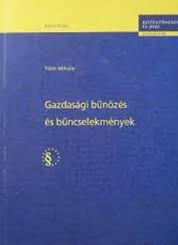 Tóth Mihály - Gazdasági bűnözés és bűncselekmények