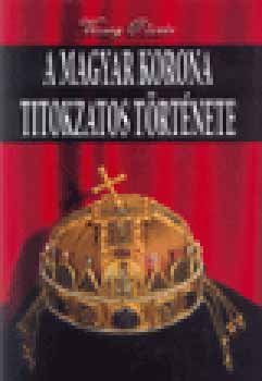 Vcsey Olivr - A Magyar korona titokzatos trtnete