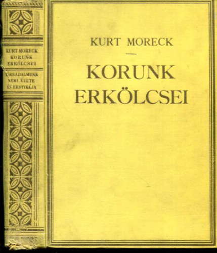 Curt Moreck - Korunk erklcsei I. Trsadalmunk nemi lete s erotikja
