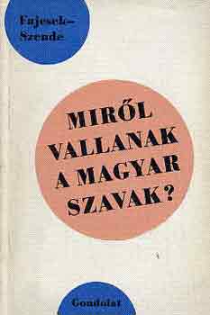 Fajcsek M.-Szende A. - Mirl vallanak a magyar szavak?