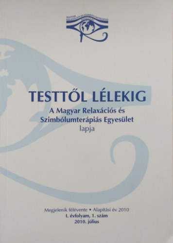Hegyi Johanna  (szerk.) - Testtl Llekig - A Magyar Relaxcis s Szimblumterpis Egyeslet lapja - I. vfolyam, 1.szm (2010. jlius)