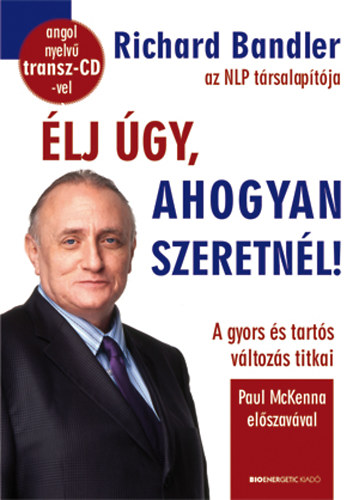 Richard Bandler - �lj �gy, ahogyan szeretn�l!