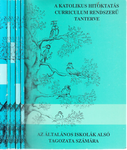 A katolikus hitoktats curriculum rendszer tanterve 5 db. (Az ltalnos iskolk als tagozata szmra + Az ltalnos iskolk fels tagozata szmra + A reliskolk 7-10. vfolyama szmra + A gimnziumok 7-11. vfolyama szmr