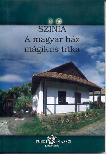Bodnár Erika - Színia - A magyar ház mágikus titka
