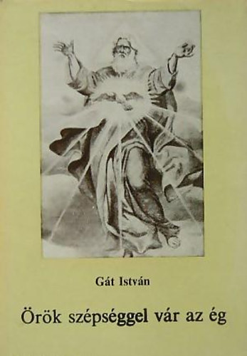 Gát István - Örök szépséggel vár az ég