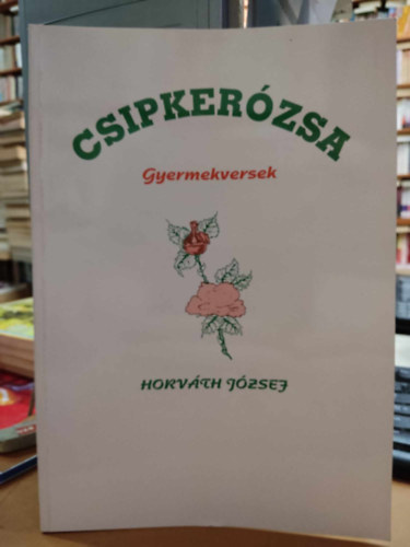 Horvth Jzsef - Csipkerzsa - gyermekversek