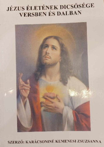Kar�csonin� Kemenesi Zsuzsanna - J�zus �let�nek Dics�s�ge Versben �s Dalban