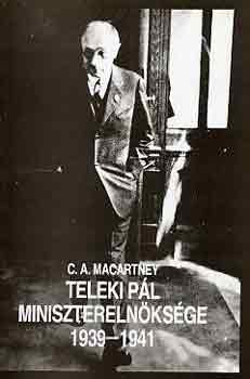 C.A. Macartney - Teleki P�l minisztereln�ks�ge 1939-1941