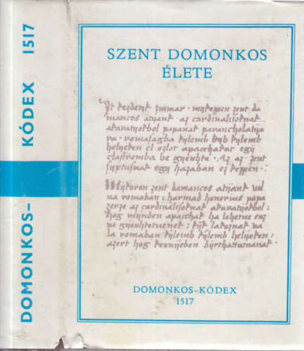 Szent Domonkos lete - Domonkos-kdex 1517 (Rgi magyar kdexek 9.)