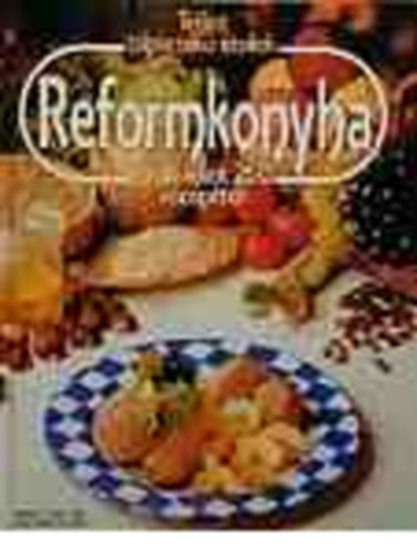 Simonits Mária - Reformkonyha ( TÖBB MINT 260 RECEPTTEL/TELJES TÁPÉRTÉKŰ ÉTELEK) FORDÍTÓ Molnár Márta ,Janky Lelle