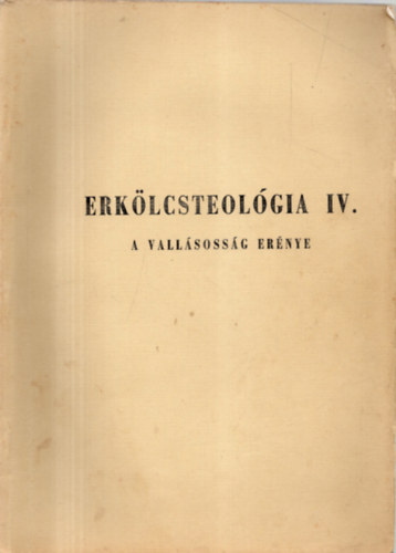 Bagi István - Erkölcsteológia IV. - A vallásosság erénye