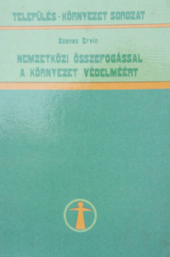 Szenes Ervin - Nemzetkzi sszefogssal a krnyezet vdelmrt