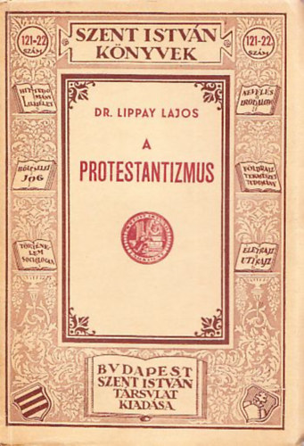 Dr. Lippay Lajos - A protestantizmus (Szent Istvn Knyvek)
