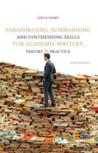 Tank Gyula - Paraphrasing, summarising and synthesising skills for academic writers: Theory and practice