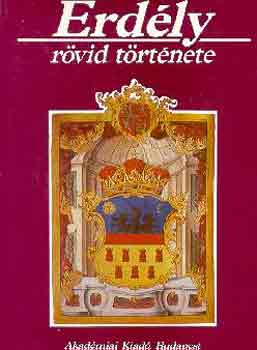 Köpeczi Béla Dr. (szerk.) - Erdély rövid története