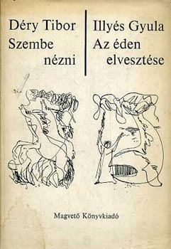 Déry Tibor-Illyés Gyula - Szembe nézni-Az éden elvesztése