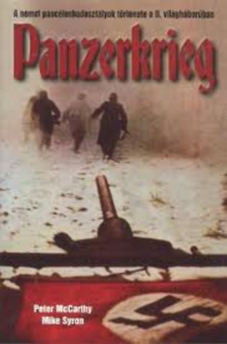 Peter McCarthy Mike Syron - Panzerkrieg - A német páncéloshadosztályok története a II. Világháborúban