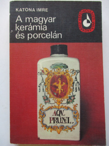 Katona Imre - A magyar ker�mia �s porcel�n