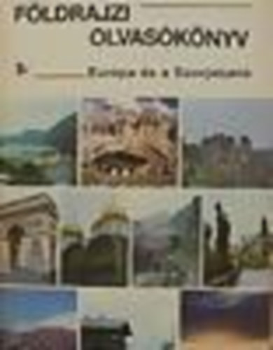 Dr. K�ves J�zsef  (szerkeszt�) - F�ldrajzi olvas�k�nyv - Eur�pa �s a Szovjetuni�