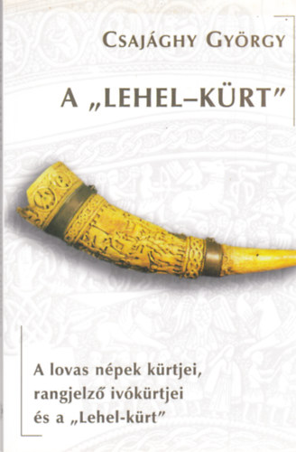 Csaj�ghy Gy�rgy - A "Lehel-k�rt"- A lovas n�pek k�rtjei, rangjelz� iv�k�rtjei �s a "Lehel-k�rt"