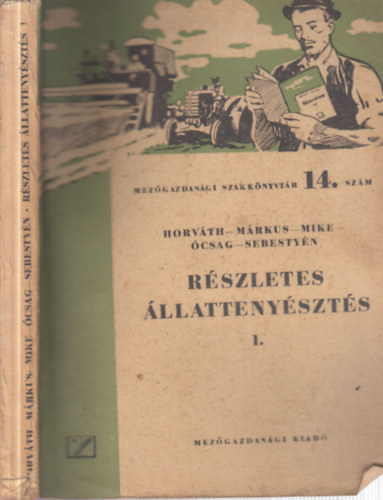 M�rkus J�zsef, Mike Imre, �csag Imre, Sebesty�n Dezs� Horv�th L�szl� - R�szletes �llatteny�szt�s I. (Mez�gazdas�gi szakk�nyvt�r 14.)