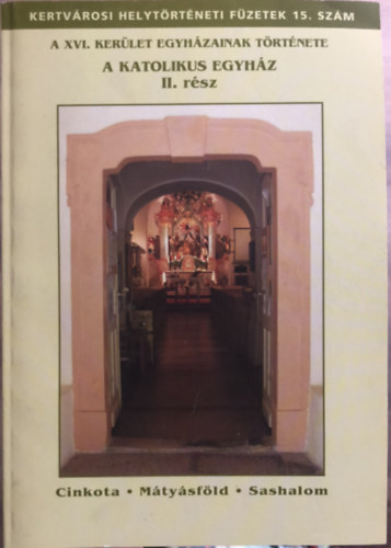 V�gh Alad�r, Dorogi Ferenc Mikl�s Rajna L�szl� - Az XVI. ker�let egyh�zainak t�rt�nete - A katolikus egyh�z II.