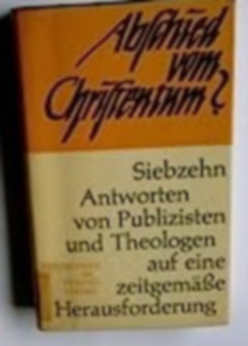 Heinz Zahrnt Axel Seeberg - Abschied vom Christentum? -Siebzehn Antworten von Publizisten und Theologen auf eine zeitgemäße Herausforderung