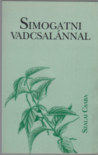 Szalai Csaba - Simogatni vadcsalnnal