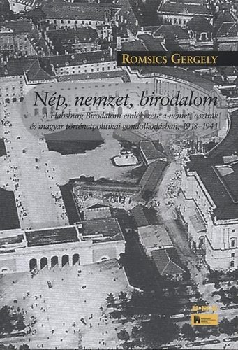 Romsics Gergely - Nép, nemzet, birodalom