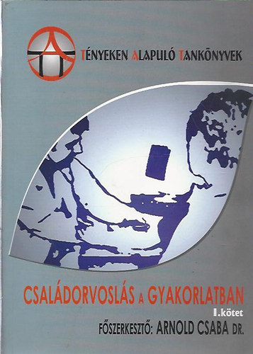Arnold Csaba dr. - Csal�dorvosl�s a gyakorlatban I-II.