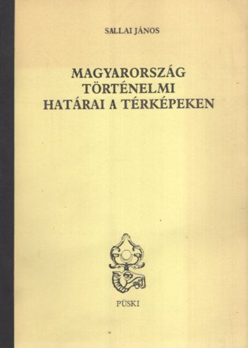 Sallai Jnos - Magyarorszg trtnelmi hatrai a trkpeken