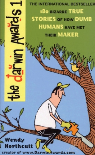 Wendy Northcutt - The Darwin Awards: The Official Darwin Awards: 180 Bizarre True Stories of How Dumb Humans Have Met Their Maker