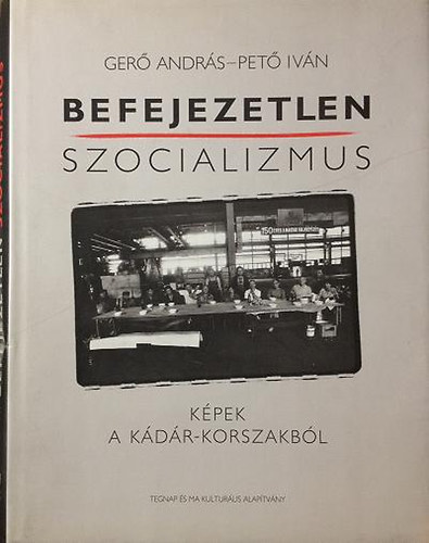 Pet Ivn; Ger Andrs - Befejezetlen szocializmus