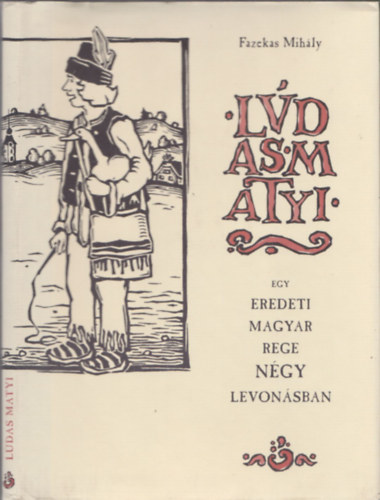 Fazekas Mih�ly - L�das Matyi - Egy eredeti magyar rege n�gy levon�sban