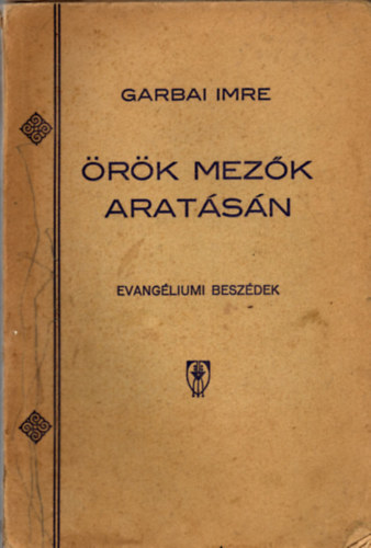 Garbai Imre - �r�k mez�k arat�s�n- Evang�liumi besz�dek