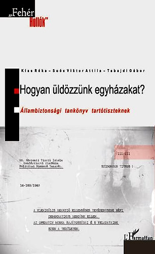 Kiss Rka; Sos Viktor Attila; Tabajdi Gbor - Hogyan ldzznk egyhzakat? - llambiztonsgi tanknyv tarttiszteknek