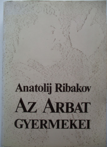 Anatolij Ribakov - Az Arbat gyermekei