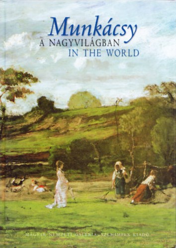 Munkácsy a nagyvilágban - A kiállítás katalógusa