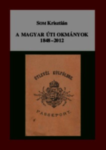 Som Kriszti�n - A magyar �ti okm�nyok 1848-2012