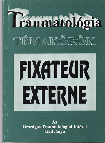 Prof.Dr.Fekete Gyrgy - Traumatolgia tmakrk-Fixateur Externe