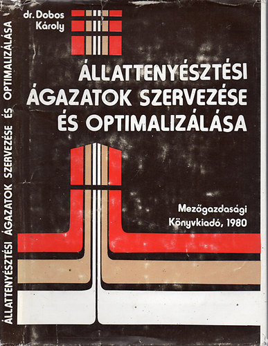 Dr. Dobos K�roly - �llatteny�szt�si �gazatok szervez�se �s optimaliz�l�sa