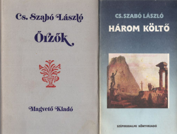 Cs. Szabó László - 2 db Cs. Szabó László kötet: Három költő + Őrzők