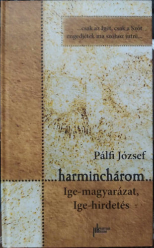 P�lfi J�zsef - Harminch�rom - Ige-magyar�zat, Ige-hirdet�s