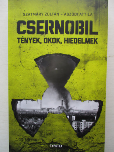 Szatmry Z.; Aszdi A. - Csernobil - Tnyek, okok, hiedelmek