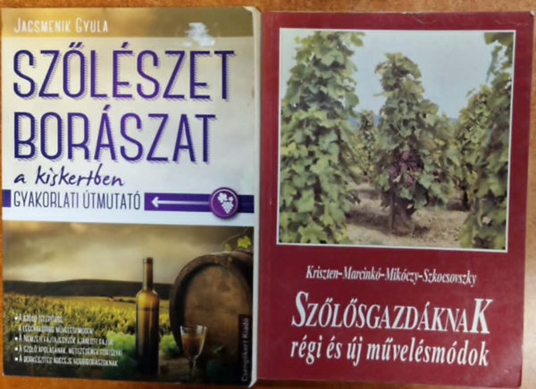 Kriszten-Marcinkó-Mikóczy-Szkocsovszky, Jacsmenik Gyula - 2db borral és szőlészettel kapcs könyv: Szőlészet és borászat a kiskertben,Szőlősgazdáknak régi és új művelésmódok