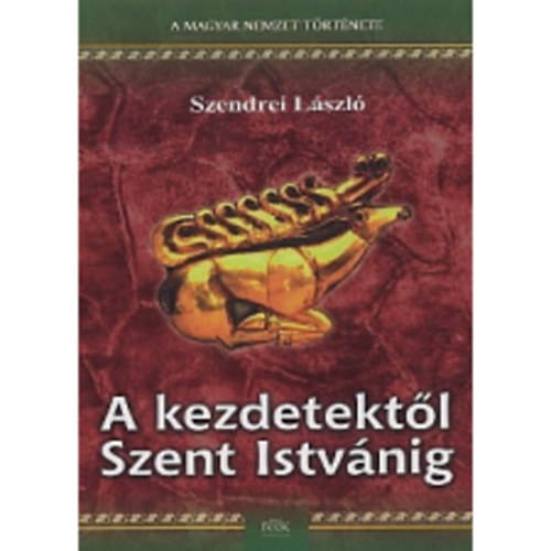 Szendrei L�szl� - A kezdetekt�l Szent Istv�nig